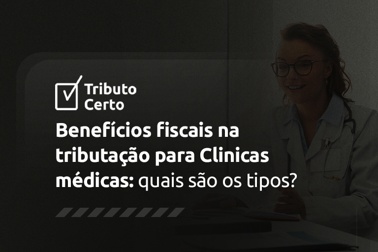 Benefícios fiscais na tributação para Clínicas médicas: quais são os tipos?